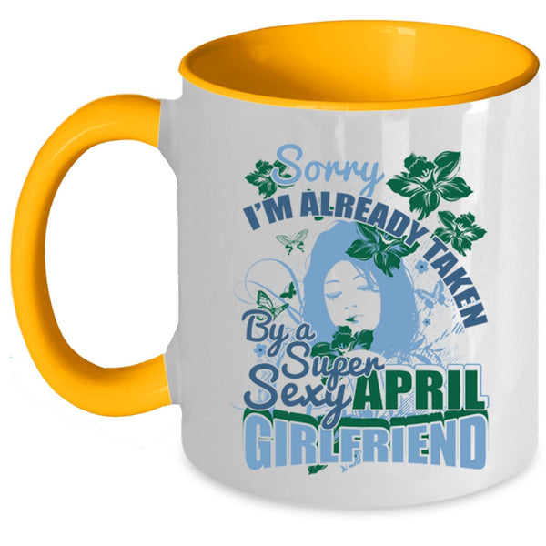 Cute April Girlfriend Coffee Mug, I'm Already Taken By An April Girlfriend Accent Mug