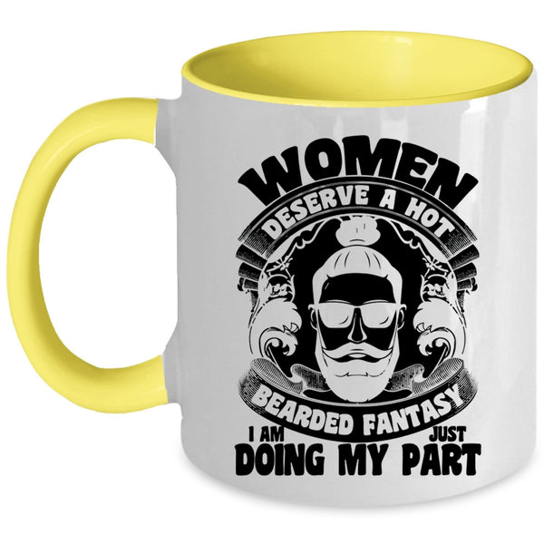 I Am Just Doing My Part Coffee Mug, Women Deserve A Hot Bearded Fantasy Accent Mug