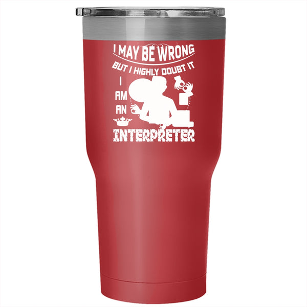 I Am An Interpreter Tumbler 30 oz Stainless Steel, Best Gift For Interpreter Travel Mug
