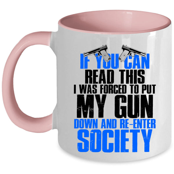 I Was Forced To Put My Gun Down Coffee Mug, If You Can Read This Accent Mug