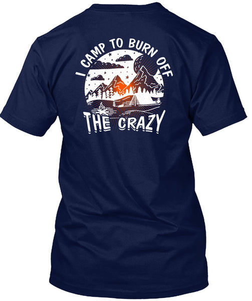 I Camp To Burn Off The Crazy T Shirt, Being A Camper T Shirt