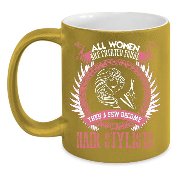A Few Woman Become Hairstylist Coffee Mug, Cute Woman Coffee Cup