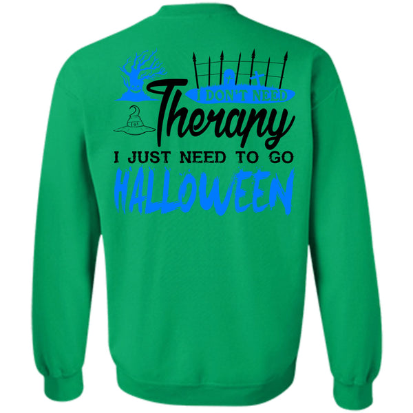 I Just Need To Go Halloween T Shirt, I Don't Need Therapy Sweatshirt