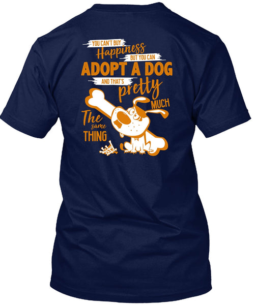 You Can't Buy Happiness T Shirt, You Can Adopt A Dog T Shirt