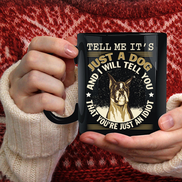 It's Just A Dog Coffee Mug, Cool Gift For Dog Lover Coffee Cup