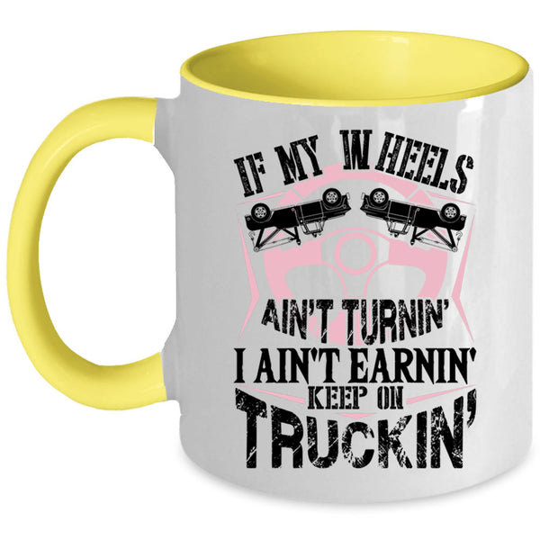 Cute Trucker Coffee Mug, I Ain't Earnin Keep On Trucking Accent Mug