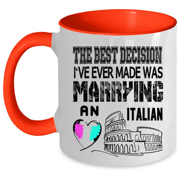I've Ever Made Was Marrying An Italian Coffee Mug, The Best Decision Accent Mug