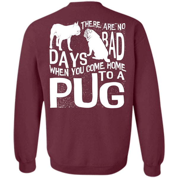 There Are No Bad Days T Shirt, I Love Pug Sweatshirt