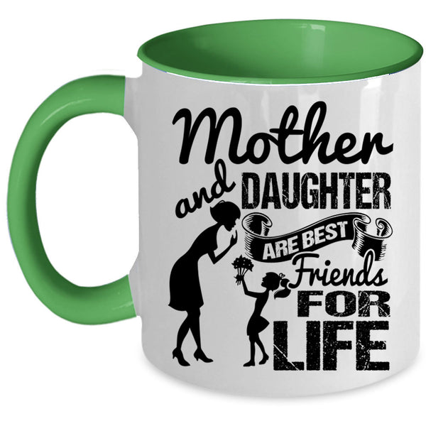 Family Coffee Mug, Mother And Daughter Are Best Friend For Life Accent Mug