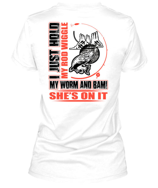 I Just Hold My Rod Wiggle T Shirt, I Love Fishing T Shirt