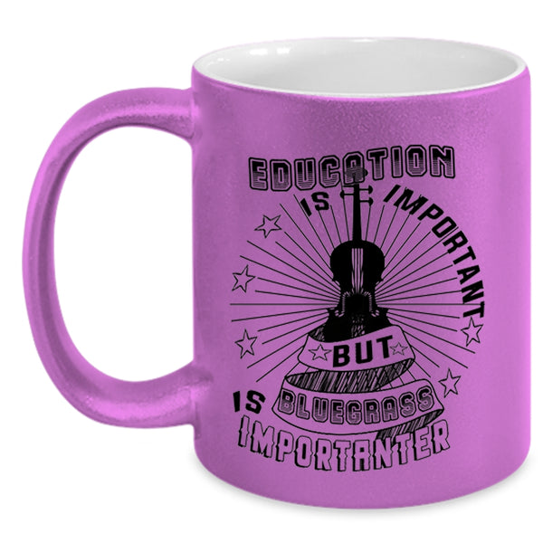 Bluegrass Is Importanter Coffee Mug, Education Is Important Accent Mug
