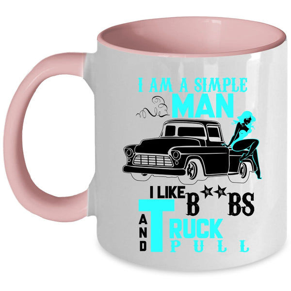 I Like Truck Pull Coffee Mug, I Am A Simple Man Accent Mug