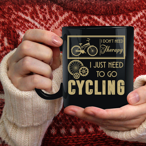 I Don't Need Therapy Coffee Mug, I Just Need To Go Cycling Coffee Cup