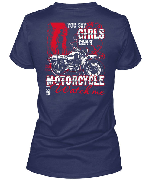 You Say Girls Can't Motorcycle T Shirt, I Say Watch Me T Shirt