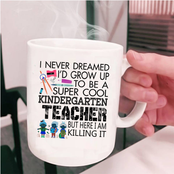 Cute Coffee Mug, I'd Grow Up To Be A Cool Kindergarten Teacher Cup