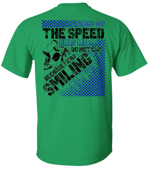 One Day The Speed Kills Me Do Not Cry T Shirt, I Love Biker T Shirt