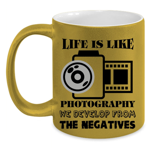 We Develop From The Negatives Coffee Mug, Life Is Like Photography Accent Mug