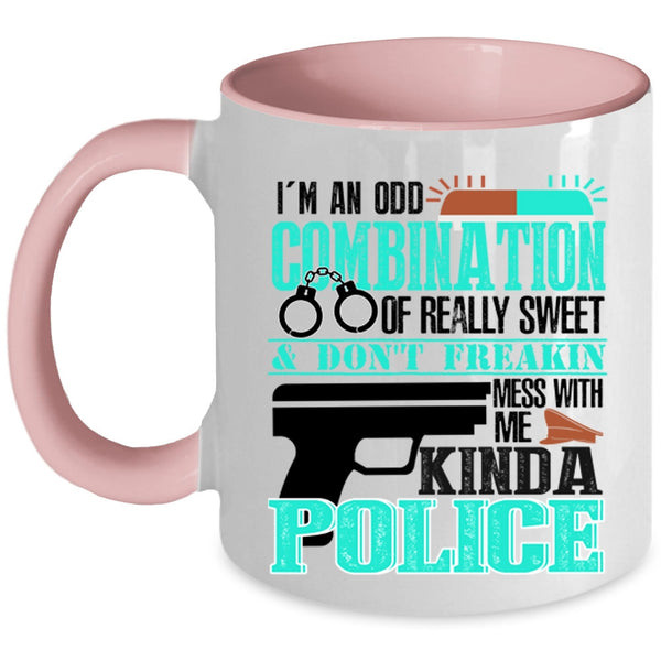 Don't Mess With Me Kinda Police Coffee Mug, I'm An Odd Combination Of Really Sweet Accent Mug