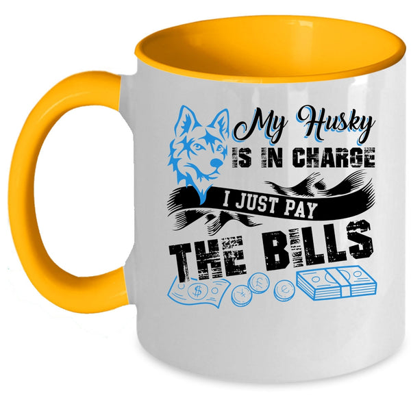 I Just Pay The Bills Coffee Mug, My Husky Is In Charge Accent Mug