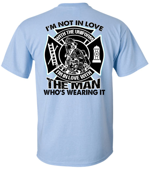 I'm Not In Love T Shirt, I Love Firefighter T Shirt