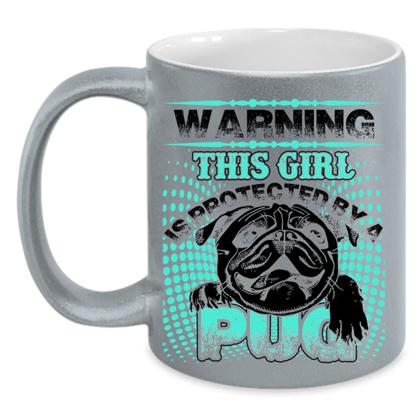 Awesome Pug Coffee Mug, This Girl Is Protected By A Pug Accent Mug