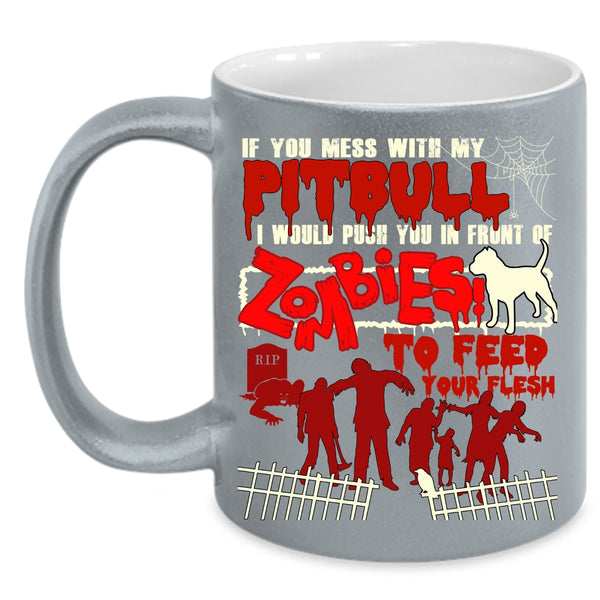 Don't Mess With My Pitbull Coffee Mug, I Would Push You In Front Of Zombies Coffee Cup