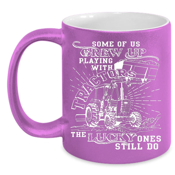 Some Of Us Grew Up Playing With Tractors Coffee Mug, Cool Coffee Cup