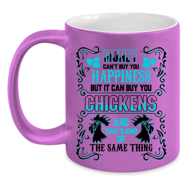 It can Buy You Chickens Coffee Mug, Money Can't Buy You Happiness Accent Mug