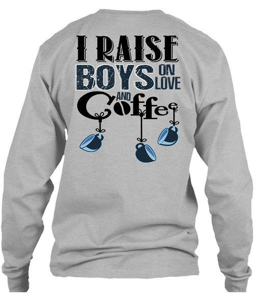 I Raise Boys On Love Ans Coffee T Shirt, I Love Coffee T Shirt