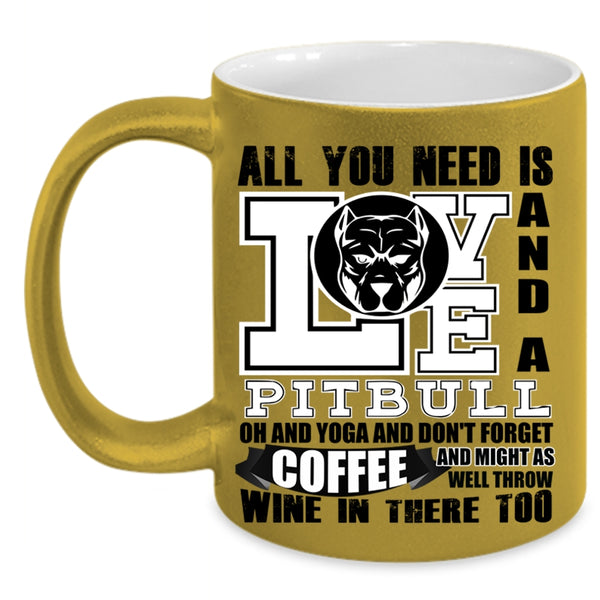 Yoga And Don't Forget Coffee Coffee Mug, All You Need Is Love And A Pitbull Accent Mug