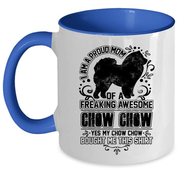 Awesome Chow Chow Coffee Mug, I Am A Proud Mom Of A Chow Chow Accent Mug