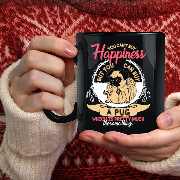 You Can't Buy Happiness Coffee Mug, You Can Buy A Pug Coffee Cup