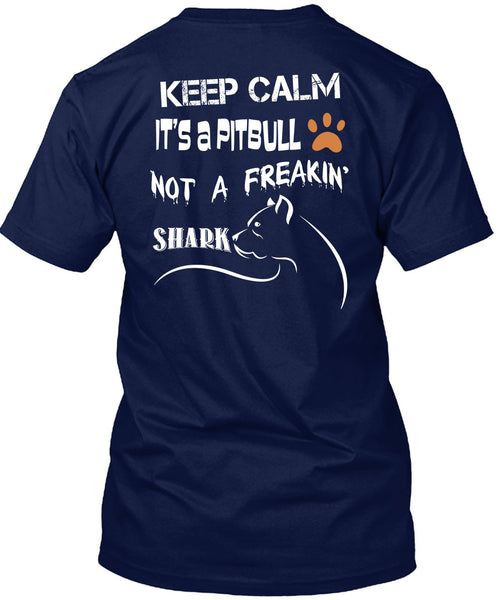 Keep Calm It's A Pit Bull Not A Freaking Shark T Shirt, I Love My Dog T Shirt