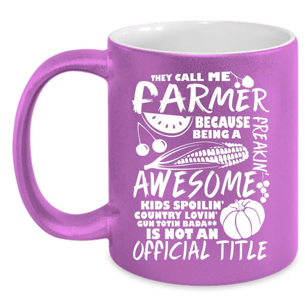 They Call Me Farmer Coffee Mug, Awesome Farmers Coffee Cup