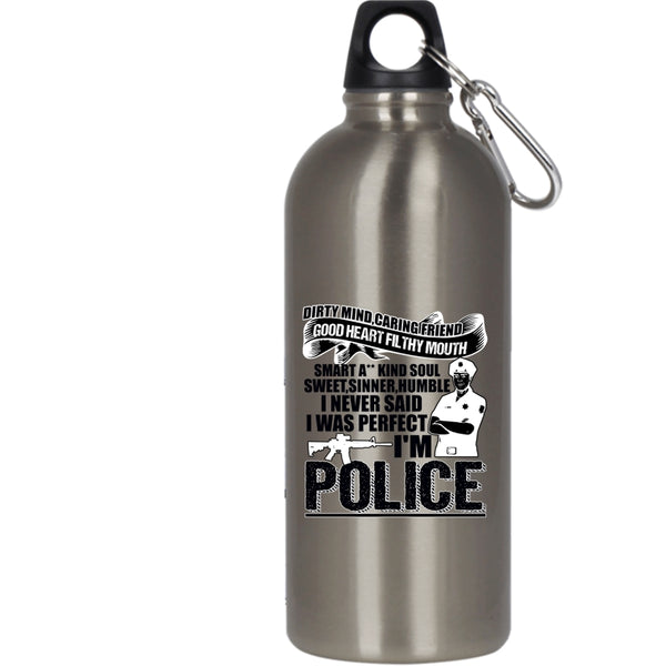 I Never Said I Was Perfect I'm Police 20 oz Stainless Steel Bottle,Cute Police Outdoor Sports Water Bottle