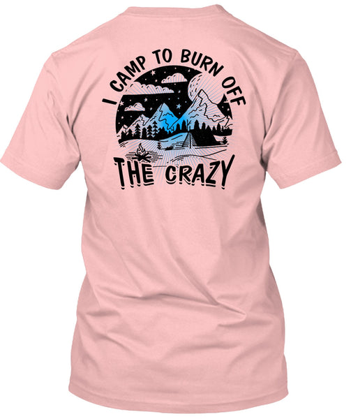 I Camp To Burn Off The Crazy T Shirt, I Love Camping T Shirt