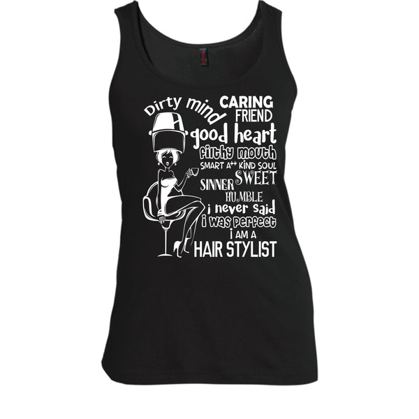 Dirty Mind T Shirt, I Am A Hair Stylist Tank Top