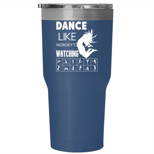 Dance Like Nobody's Watching Tumbler 30 oz Stainless Steel, Funny Dancing Travel Mug