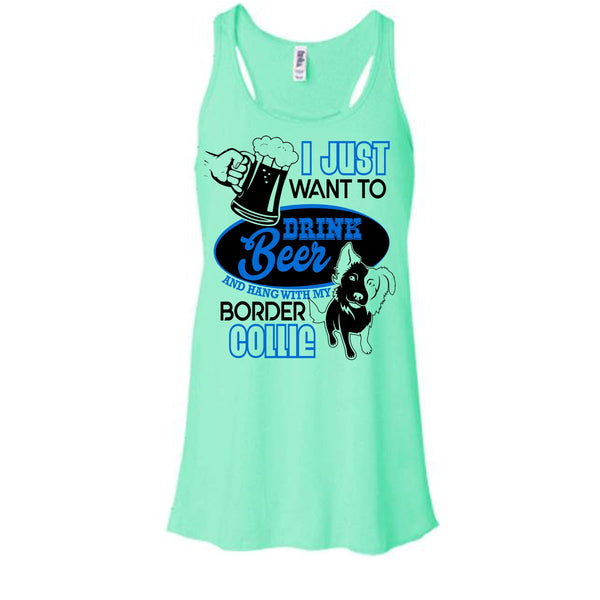 I Just Want To Drink Beer T Shirt, I Love Border Collie Tank Top