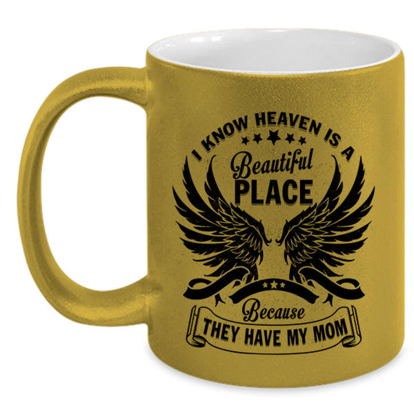 They Have My Mom Coffee Mug, I Know Heaven Is A Beautiful Place Accent Mug
