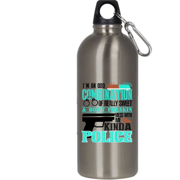 I'm An Odd Combination Of Really Sweet 20 oz Stainless Steel Bottle,Don't Mess With Me Kinda Police Outdoor Sports Water Bottle
