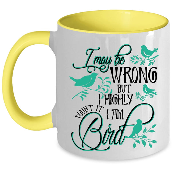 Cute Bird Coffee Mug, I Highly Doubt It I Am Bird Accent Mug