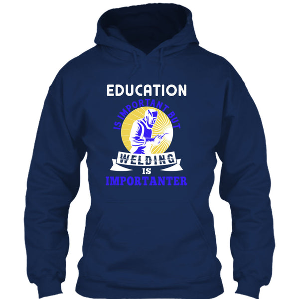 Education Is Important T Shirt, But Welding Is Importanter T Shirt