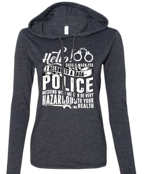 I Belong To A Police T Shirt, Being A Police T Shirt (Anvil Ladies Ringspun Hooded)