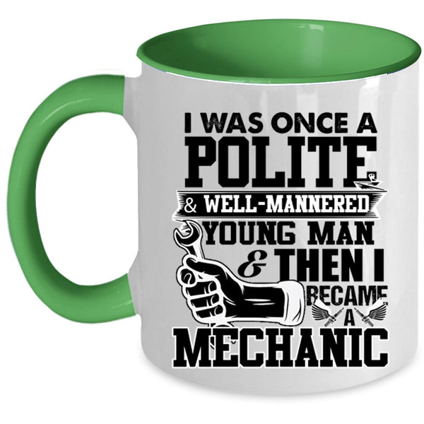 I Became A Mechanic Coffee Mug, I Was Once A Polite And Young Man Accent Mug