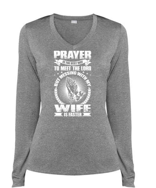 Prayer Is The Best Way T Shirt, Messing With My Wife Is Faster T Shirt, Cool Shirt (Ladies LS Heather V-Neck)