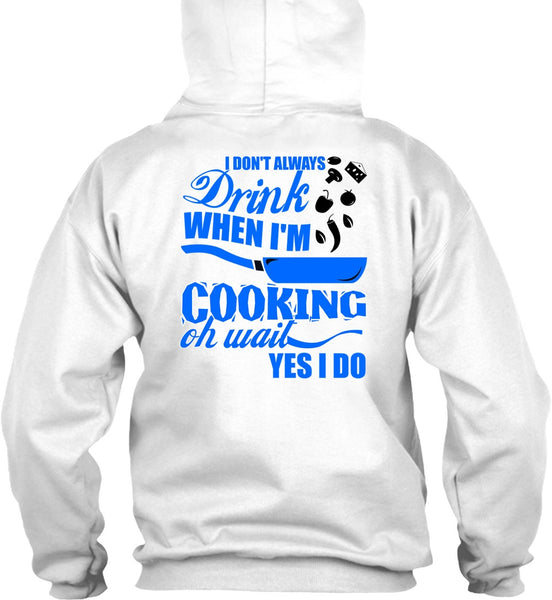 I Don't Always Drink T Shirt, I Love Cooking T Shirt