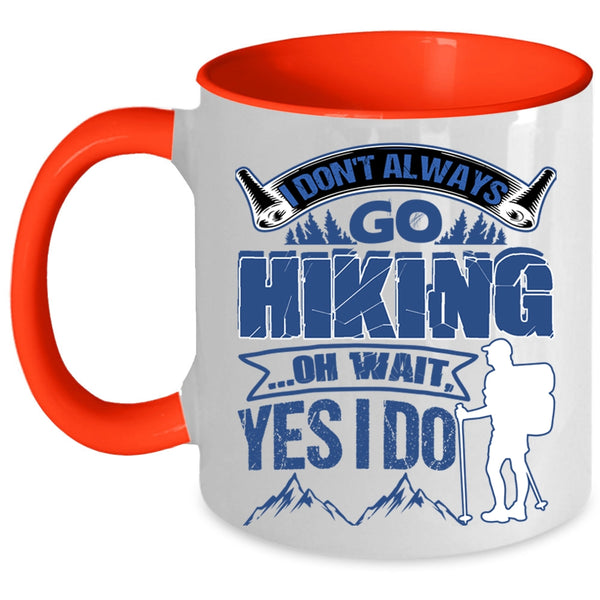 Best Gift For Hikers Coffee Mug, I Don't Always Go Hiking Accent Mug
