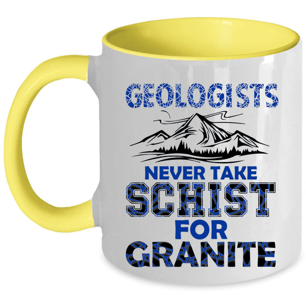 Never Take Schist For Granite Coffee Mug, Geologists Accent Mug