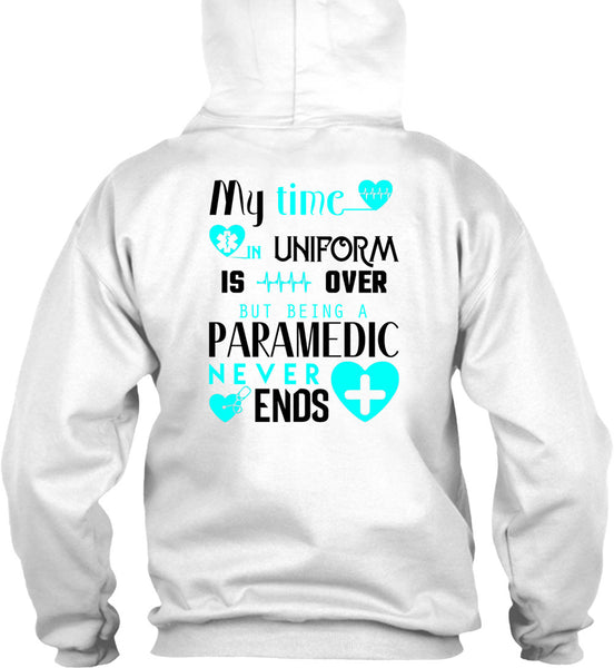 My Time Uniform Is Over But Being A Paramedic Never End T Shirt, I Love Paramedic T Shirt
